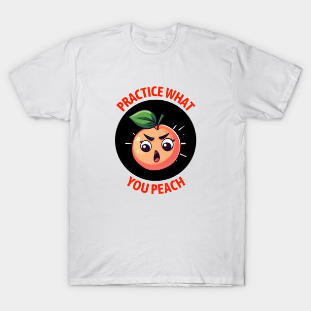 Practice What You Peach | Peach Pun T-Shirt by Allthingspunny